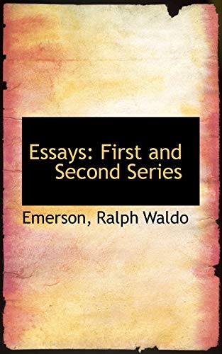 Essays: First and Second Series (Bibliolife Reproduction) - Emerson Ralph Waldo