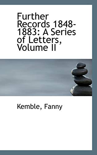 Further Records 1848-1883: A Series of Letters (9781110293872) by Kemble, Fanny