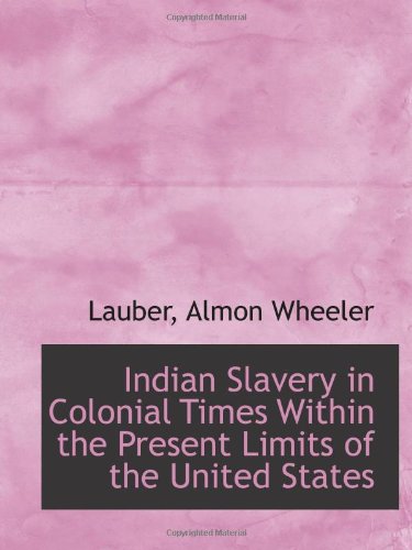 Stock image for Indian Slavery in Colonial Times Within the Present Limits of the United States for sale by Revaluation Books