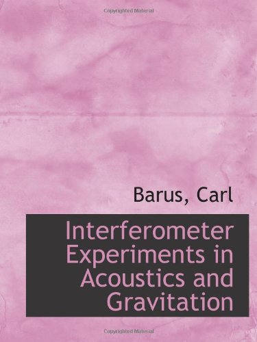 Interferometer Experiments in Acoustics and Gravitation (9781110296545) by Carl
