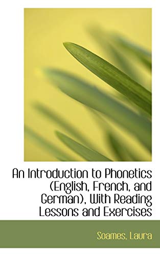 9781110296729: An Introduction to Phonetics: English, French, and German, with Reading Lessons and Exercises