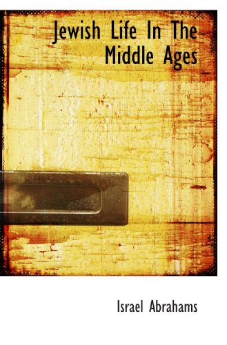 Jewish Life In The Middle Ages (9781110297245) by Abrahams, Israel
