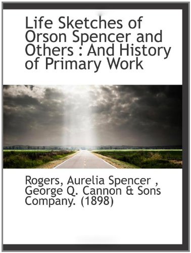 Imagen de archivo de Life Sketches of Orson Spencer and Others : And History of Primary Work a la venta por Revaluation Books