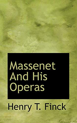 Massenet and His Operas (9781110299799) by Finck, Henry Theophilus