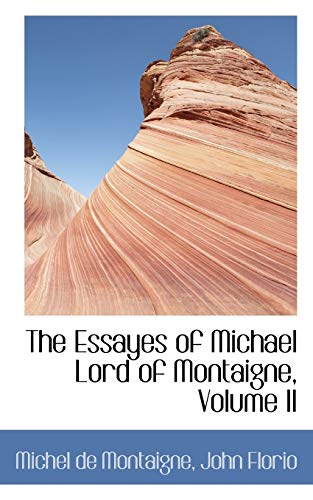 The Essayes of Michael Lord of Montaigne (9781110301102) by Montaigne, Michel De