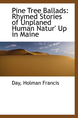 9781110303359: Pine Tree Ballads: Rhymed Stories of Unplaned Human Natur' Up in Maine