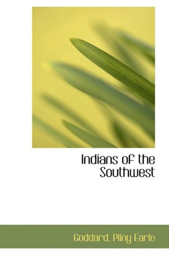 Indians of the Southwest - Goddard Pliny Earle