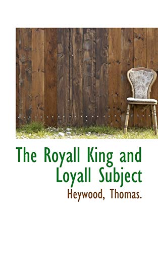 The Royall King and Loyall Subject (9781110305919) by Thomas, Heywood