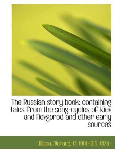 9781110306350: The Russian story book: containing tales from the song-cycles of Kiev and Novgorod and other early s