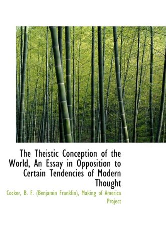 The Theistic Conception of the World, An Essay in Opposition to Certain Tendencies of Modern Thought - B. F. (Benjamin Franklin), Cocker,