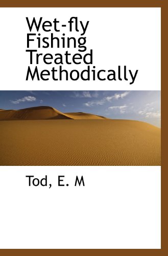 Stock image for Wet-fly Fishing Treated Methodically for sale by Revaluation Books