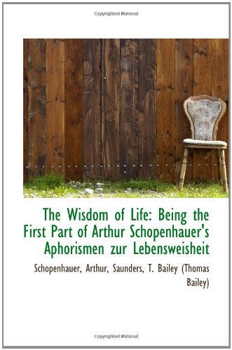 The Wisdom of Life: Being the First Part of Arthur Schopenhauer's Aphorismen zur Lebensweisheit (9781110314898) by Arthur
