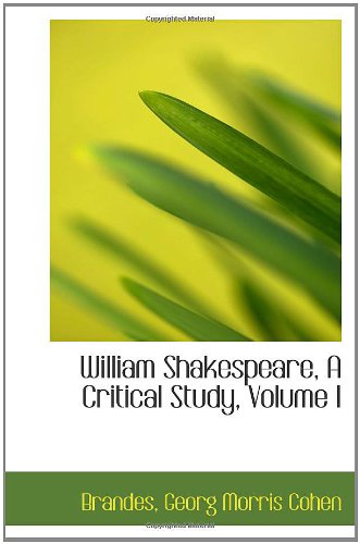 William Shakespeare, A Critical Study, Volume I (9781110314973) by Georg Morris Cohen