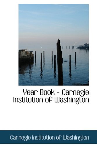 Year Book - Carnegie Institution of Washington (9781110315215) by Institution Of Washington, Carnegie