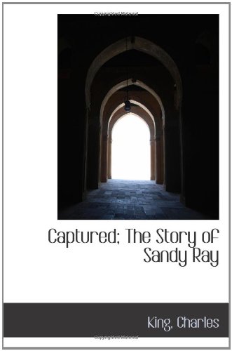 Captured; The Story of Sandy Ray (9781110318506) by Charles