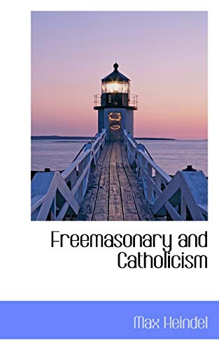 Freemasonary and Catholicism (9781110321551) by Heindel, Max