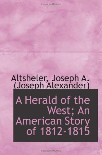 Stock image for A Herald of the West; An American Story of 1812-1815 for sale by Revaluation Books