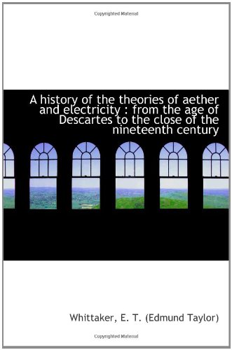 Stock image for A history of the theories of aether and electricity : from the age of Descartes to the close of the for sale by Revaluation Books