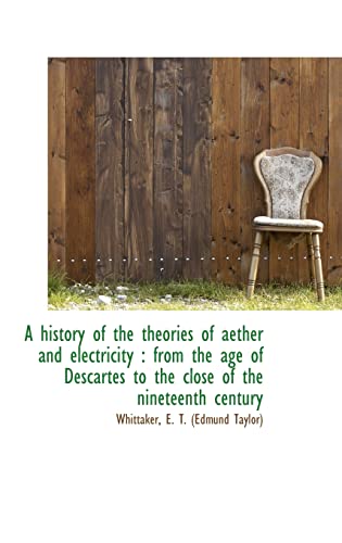 Stock image for A history of the theories of aether and electricity: from the age of Descartes to the close of the for sale by Basement Seller 101