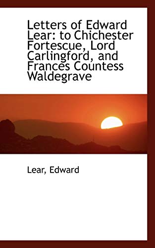 9781110324033: Letters of Edward Lear: To Chichester Fortescue, Lord Carlingford, and Frances Countess Waldegrave