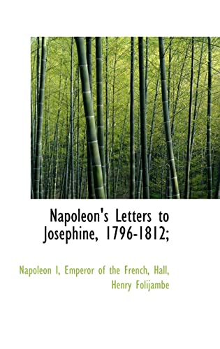 9781110325764: Napoleon's Letters to Josephine, 1796-1812