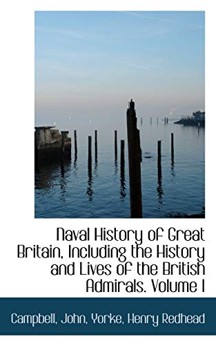 Naval History of Great Britain, Including the History and Lives of the British Admirals (9781110325887) by Campbell, John