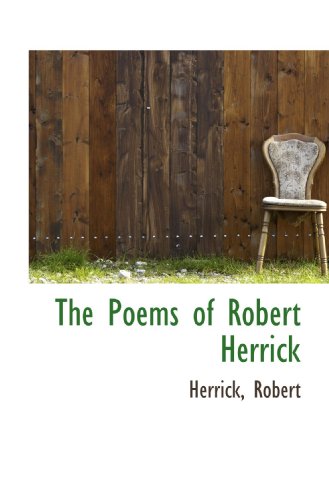 The Poems of Robert Herrick (9781110327218) by Robert Herrick