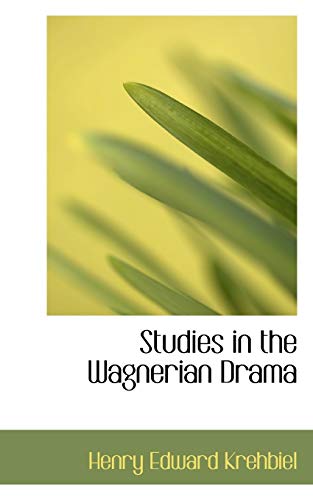 Studies in the Wagnerian Drama (9781110329038) by Krehbiel, Henry Edward