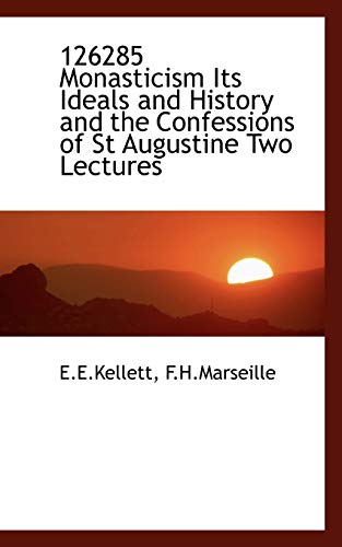 Beispielbild fr 126285 Monasticism Its Ideals and History and the Confessions of St Augustine Two Lectures zum Verkauf von Chapitre.com : livres et presse ancienne