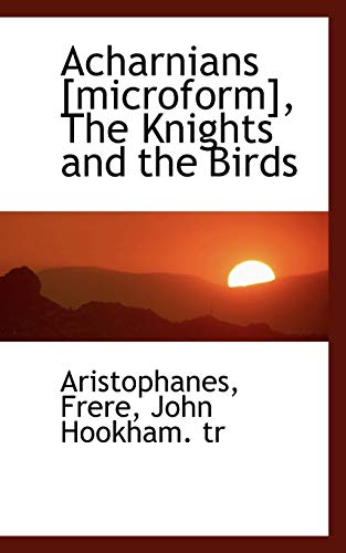 Acharnians [Microform], the Knights and the Birds (9781110332519) by Aristophanes