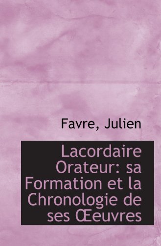 Stock image for Lacordaire Orateur: sa Formation et la Chronologie de ses ?euvres for sale by Revaluation Books