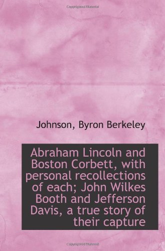 Stock image for Abraham Lincoln and Boston Corbett, with personal recollections of each; John Wilkes Booth and Jeffe for sale by Revaluation Books