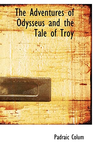 The Adventures of Odysseus and the Tale of Troy (9781110335725) by Padraic, Colum