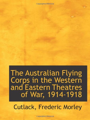 Stock image for The Australian Flying Corps in the Western and Eastern Theatres of War, 1914-1918 for sale by Revaluation Books