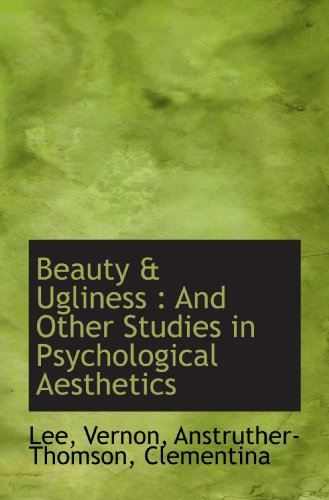 Beauty & Ugliness: And Other Studies in Psychological Aesthetics (9781110340453) by Vernon