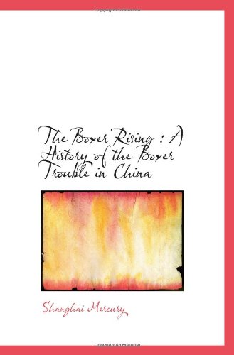 Imagen de archivo de The Boxer Rising : A History of the Boxer Trouble in China a la venta por Revaluation Books