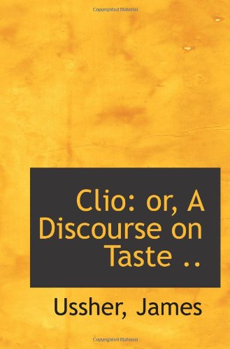 Clio: or, A Discourse on Taste .. (9781110346196) by James