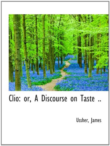 Clio: or, A Discourse on Taste .. (9781110346202) by James