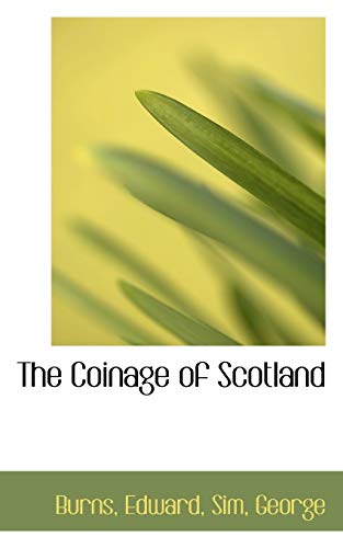 The Coinage of Scotland (9781110346431) by Burns, Edward