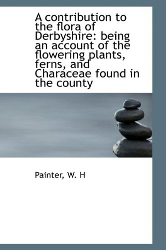 9781110348022: A contribution to the flora of Derbyshire: being an account of the flowering plants, ferns, and Char