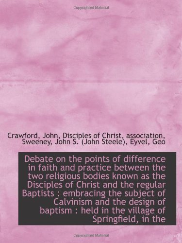 Debate on the points of difference in faith and practice between the two religious bodies known as t (9781110349203) by John