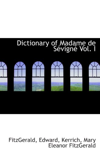 Dictionary of Madame de SÃ©vignÃ© Vol. I (9781110349807) by Edward