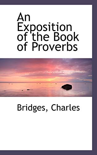 An Exposition of the Book of Proverbs (9781110353392) by Bridges, Charles