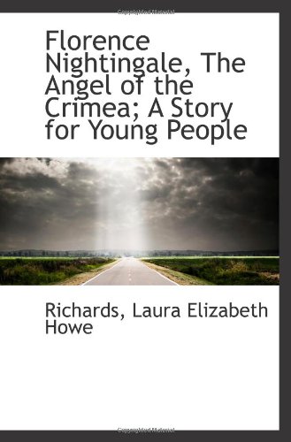 Florence Nightingale: The Angel of the Crimea (9781110353798) by Laura Elizabeth Howe Richards