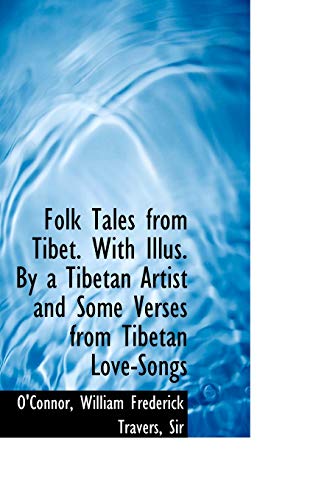 Folk Tales from Tibet. With Illus. by a Tibetan Artist and Some Verses from Tibetan Love-songs (9781110354023) by O'Connor
