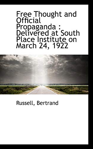 Free Thought and Official Propaganda: Delivered at South Place Institute on March 24, 1922 (9781110354252) by Russell, Bertrand