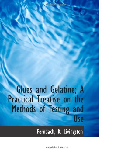 Stock image for Glues and Gelatine; A Practical Treatise on the Methods of Testing and Use for sale by Revaluation Books