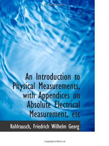 Stock image for An Introduction to Physical Measurements, with Appendices on Absolute Electrical Measurement, etc for sale by Revaluation Books