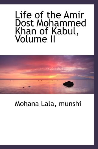 Beispielbild fr Life of the Amir Dost Mohammed Khan of Kabul, Volume II zum Verkauf von Revaluation Books