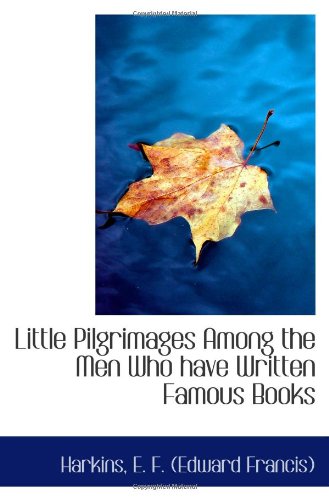 Stock image for Little Pilgrimages Among the Men Who have Written Famous Books for sale by Revaluation Books